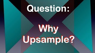 Why upsampling [upl. by Ayaet]