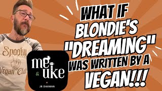 What if Blondies quotDreamingquot had been written by a Vegan  covered by quotMe amp Ukequot with JR Dahman [upl. by Aisatsanna]