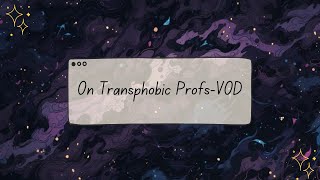 On Transphobic ProfsVOD [upl. by Nawaj]