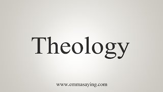 How To Say Theology [upl. by Rehportsirhc907]