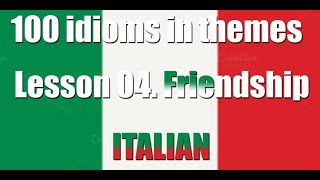 100 idioms in themes Italian idioms Part 4 Friendship [upl. by Herm775]