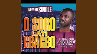 O soro lati gbagbo [upl. by Suraved143]