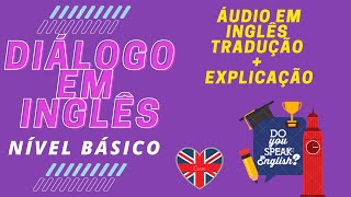 DIÁLOGO EM INGLÊS PARA NÍVEL BÁSICO  INICIANTE COM ÁUDIO EM INGLÊS  TRADUÇÃO E EXPLICAÇÃO [upl. by Tabib]