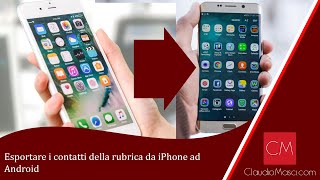 Esportare i contatti della rubrica da iPhone ad Android [upl. by Merrow]