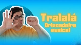 Tralalá  Brincadeira Musical para Educação Infantil [upl. by Barnie]