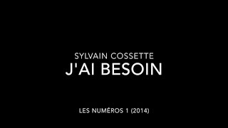 Sylvain Cossette  Jai besoin [upl. by Dieball]