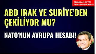 ABD IRAK VE SURİYEDEN ÇEKİLİYOR MU NATO AVRUPADA NEYİN PEŞİNDE Abdullah Çiftçi [upl. by Lyndsey]