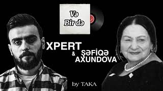 Xpert amp Şəfiqə Axundova  Və bir də  Tam versiya by TAKA [upl. by Lleder]