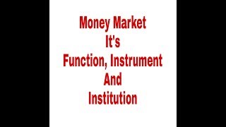 Money Market its function institution and Instrument [upl. by Carine]