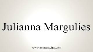 How to Pronounce Julianna Margulies [upl. by Nats]