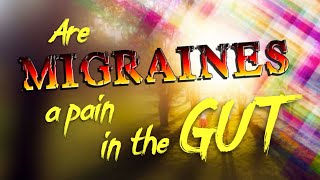 Are Migraines a pain in the GUT [upl. by Anisah]