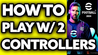 How To Play eFootball 2024 with 2 Controllers 2024 [upl. by Healion]