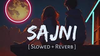 Sajni Re  Slowed and Reverb [upl. by Nyvlem]