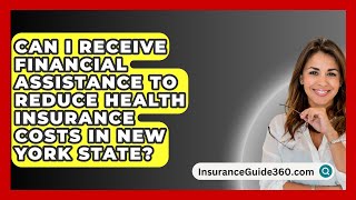 Can I Receive Financial Assistance to Reduce Health Insurance Costs in New York State [upl. by Lepp]