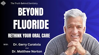 Beyond Fluoride Rethinking Oral Care With Dr Gerry Curatola [upl. by Etteiram]