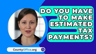 Do You Have To Make Estimated Tax Payments  CountyOfficeorg [upl. by Aryn]