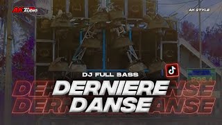 DJ DERNIERE DANSE FULL BASS  AK STYLE [upl. by Harriette]