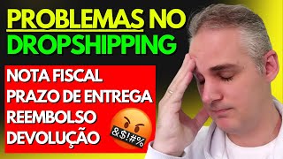 PROBLEMAS NO DROPSHIPPING  NOTA FISCAL  REEMBOLSO  DEVOLUÇÃO  PRAZO DE ENTREGA [upl. by Kaden]