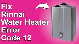 How To Fix Rinnai Water Heater Error Code 12 What Causes It And The Solution  Quick Fix [upl. by Yadrahc]