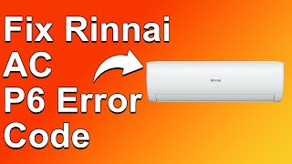 Rinnai AC P6 Error Code How To Fix P6 Error Code  Meaning Causes And Best Solution To The Error [upl. by Beattie]