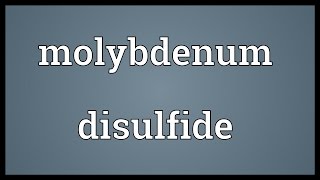 Molybdenum disulfide Meaning [upl. by Ailaht889]