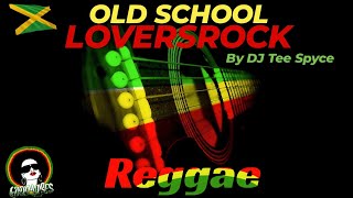 OLD SCHOOL amp EARLY 2000S REGGAE LOVE SONGS  LOVERSROCK amp CLASSICS MIX  BY DJ TEE SPYCE [upl. by Kienan]