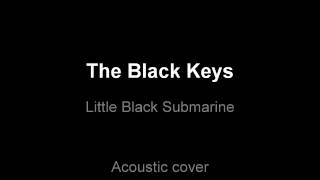 The Black Keys  Little Black Submarines Acoustic Cover [upl. by Nezam]