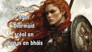 🎵 Finscéal Gráinne agus Diarmuid  The Legend of Gráinne and Diarmuid  Celtic Ballad  Irish [upl. by Yarg]