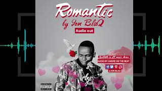 Romantic by Jon Blaq OFFICIAL AUDIO 2018 [upl. by Hnamik]