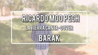 La tierra canta Barak Cover Ricardo [upl. by Mccafferty644]