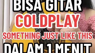 BISA GITAR Something Just Like This  Coldplay DALAM 1 MENIT Tutorial Gitar by Betania cici1menit [upl. by Andy80]