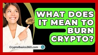 What Does It Mean To Burn Crypto  CryptoBasics360com [upl. by Atileda508]