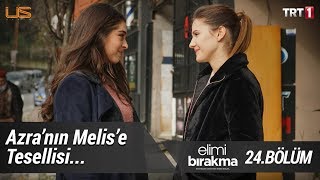 Azra’nın Melise tesellisi…  Elimi Bırakma 24 Bölüm [upl. by Ecnerret492]