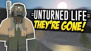 THEYRE GONE  Unturned Life Roleplay 267 [upl. by Amaryl]