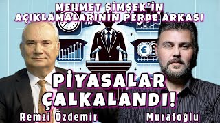 MEHMET ŞİMŞEK AÇIKLAMALARININ PERDE ARKASI  PİYASALAR ÇALKALANDI  MURAT MURATOĞLU  REMZİ ÖZDEMİR [upl. by Dnana]