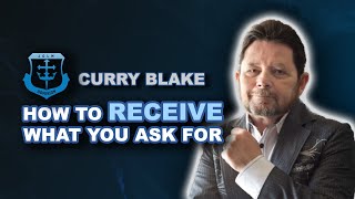 Receive what you ask Curry Blakes Proven Steps to Receive What you Ask for [upl. by Wilfred]