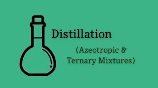 Azeotropic and Ternary Mixtures  Distillation [upl. by Cantone]