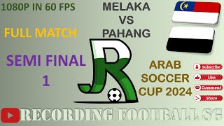 MELAKA VS PAHANG  SEMI FINAL 1  ARAB SOCCER CUP 2024  5 OCT  STADIUM HANG TUAH [upl. by Griffith]