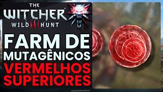 Melhor FARM de MUTAGÊNICOS Vermelhos SUPERIORES do Jogo The Witcher 3  ATUALIZADO [upl. by Aicul]