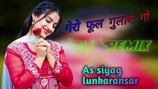 💗गेरो फूल गुलाब गो dj remix song dj As siyag lunkaransar [upl. by Notsuh292]