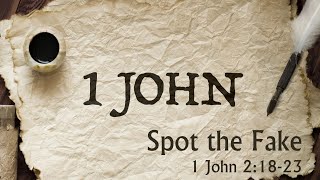 Spot the Fake  1 John 21823  1 John Series [upl. by Eirased]