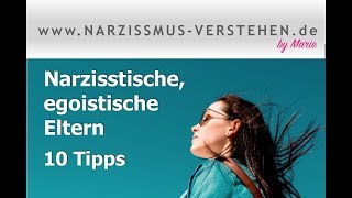 Narzisstische egoistische Eltern  10 Tipps die stärken [upl. by Rocker626]