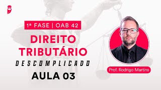 Direito Tributário Descomplicado  1ª Fase  OAB 42  Aula 03 [upl. by Manno]