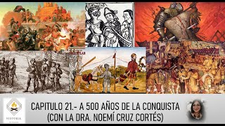 Capitulo 21 A 500 años de la conquista Con la dra Noemí Cruz Cortés [upl. by Nithsa]