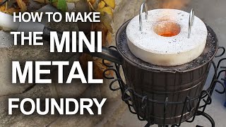 How To Make The Mini Metal Foundry [upl. by Yema]