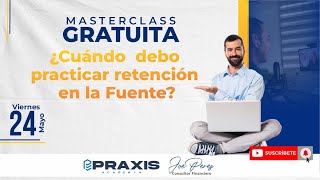 ¿CUÁNDO DEBO PRACTICAR RETENCIÓN EN LA FUENTE  MASTERCLASS GRATUITA [upl. by Gaal128]