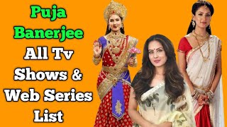 Puja Banerjee All Tv Serials List  All Web Series List  Indian Actress [upl. by Yliram]