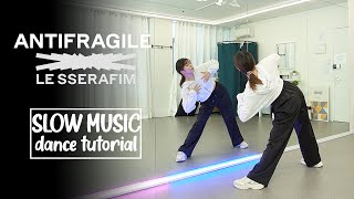 LE SSERAFIM 르세라핌 ANTIFRAGILE Dance Tutorial  SLOW MUSIC  Mirrored [upl. by Olenta]