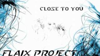 Flaix Project  Close To You [upl. by Grodin502]