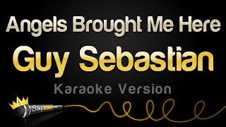 Guy Sebastian  Angels Brought Me Here Karaoke Version [upl. by Alleda]